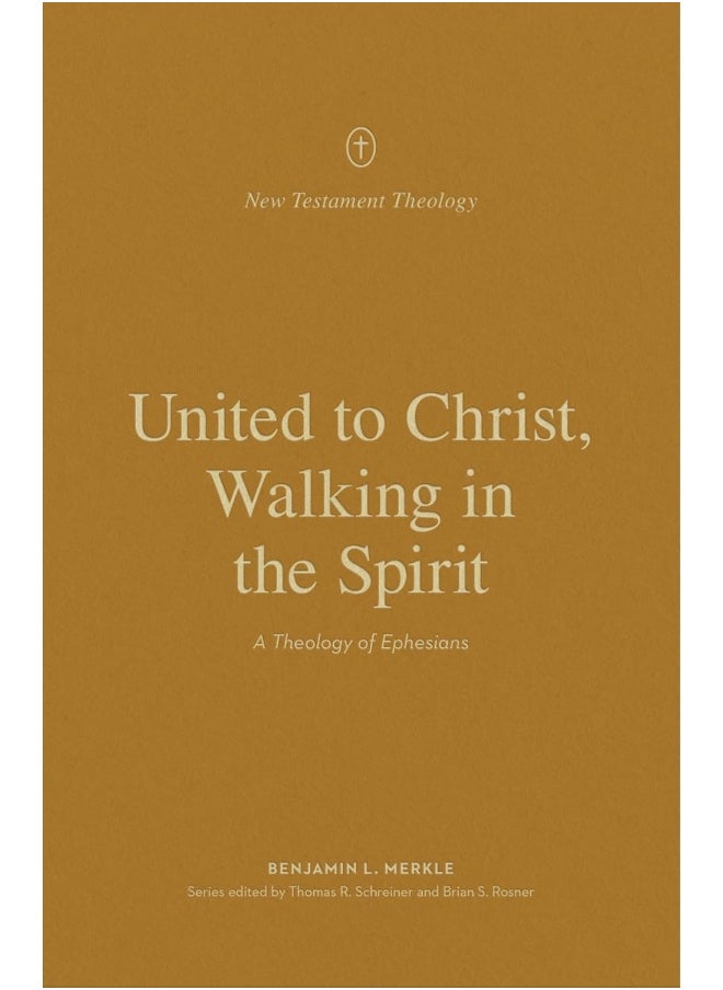 United to Christ, Walking in the Spirit: A Theology of Ephesians 