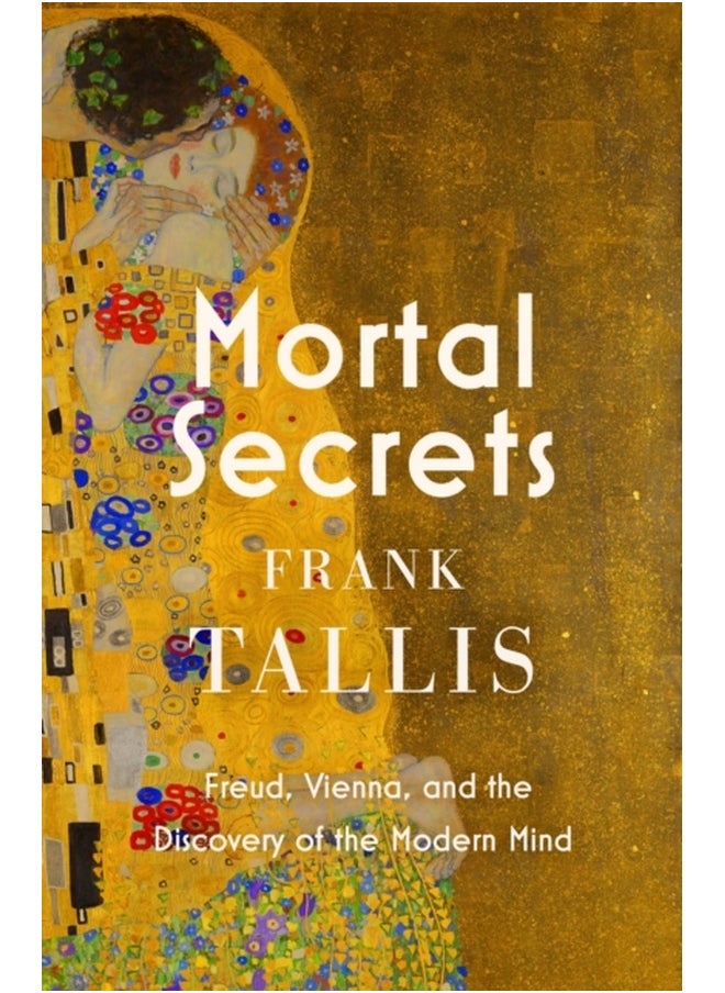 Mortal Secrets : Freud, Vienna and the Discovery of the Modern Mind 