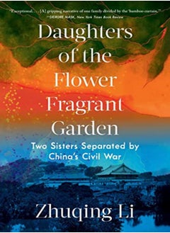 Daughters Of The Flower Fragrant Garden Two Sisters Separated By Chinas Civil War by Li, Zhuqing Paperback 