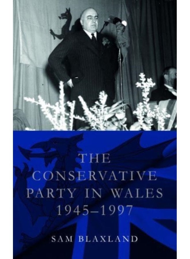 The Conservative Party in Wales 1945 1997 - Paperback