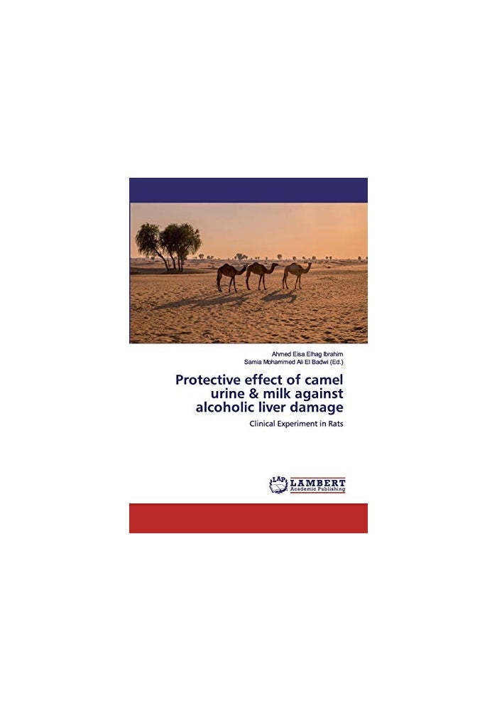 LAP Lambert Academic Publishing Protective effect of camel urine & milk against alcoholic liver damage