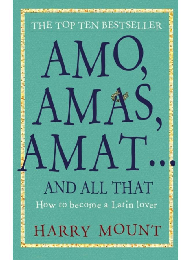 Amo, Amas, Amat . and All That : How to Become a Latin Lover