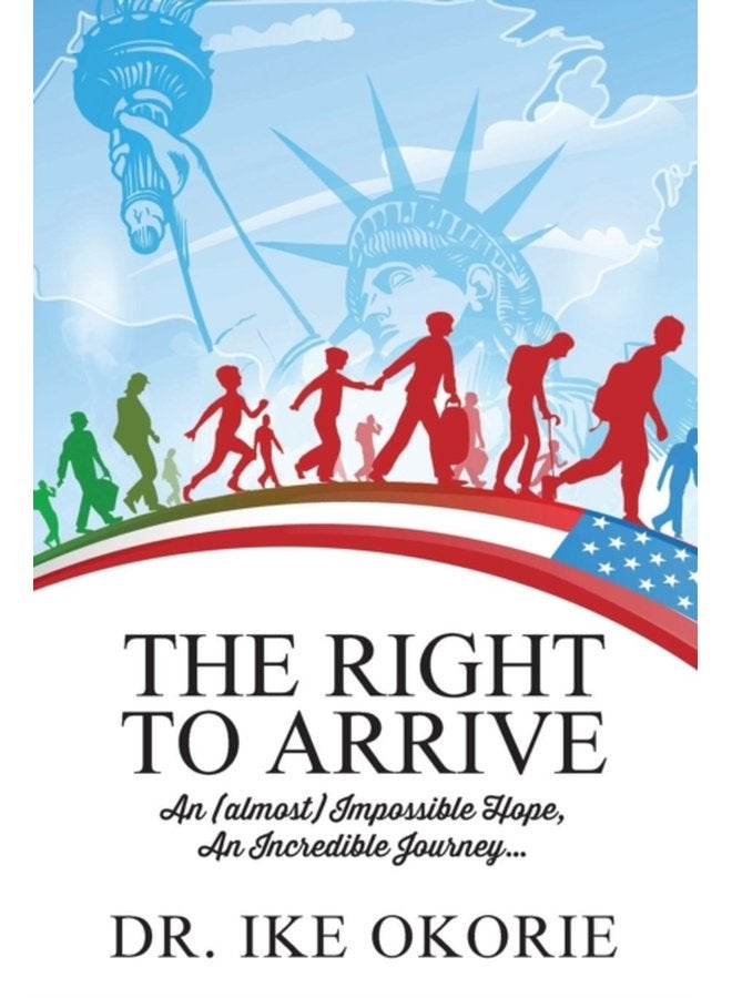 The Right to Arrive An almost Impossible Hope An Incredible Journey - Paperback