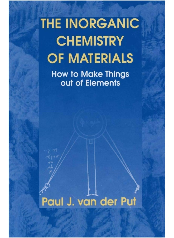 The Inorganic Chemistry of Materials: How to Make Things out of Elements 
