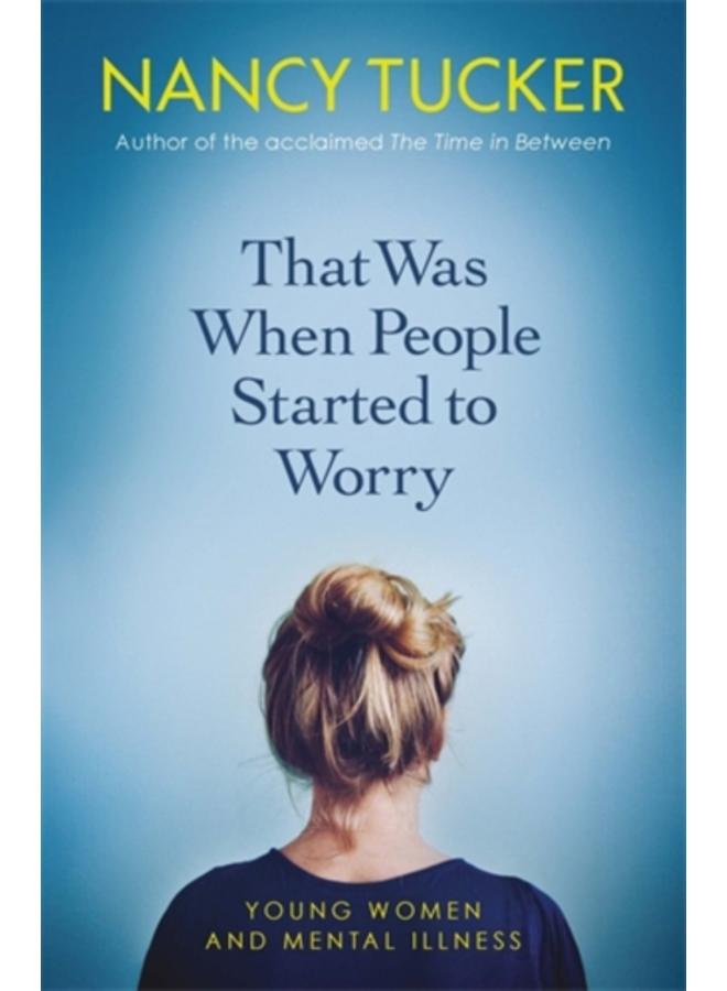 That Was When People Started to Worry : Young women and mental illness 