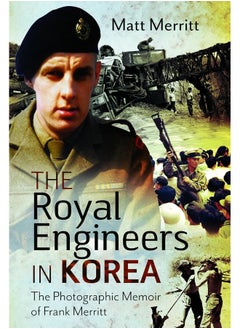 The Royal Engineers in Korea: The Photographic Memoir of Frank Merritt