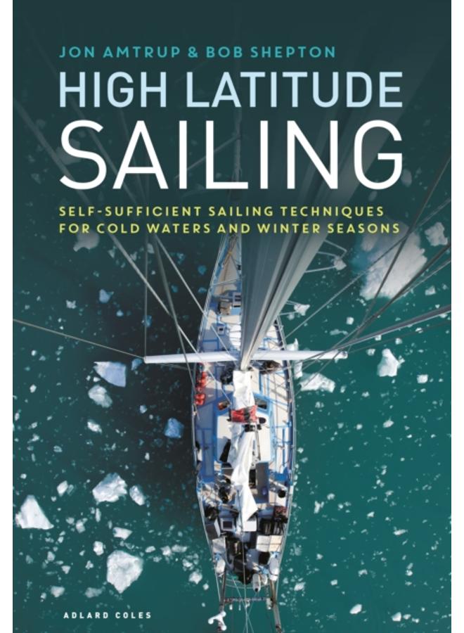 High Latitude Sailing : Self-sufficient sailing techniques for cold waters and winter seasons 