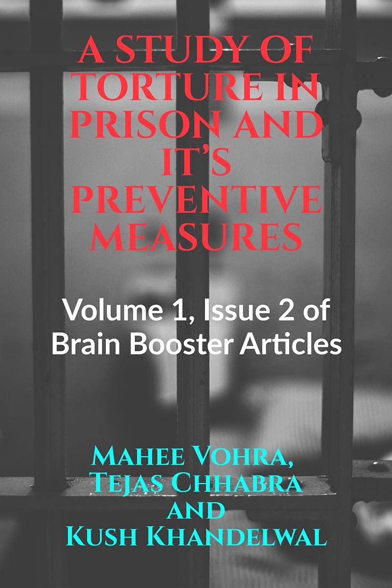 A STUDY OF TORTURE IN PRISON AND IT’S PREVENTIVE MEASURES : Volume 1, Issue 2 of Brain Booster Articles 