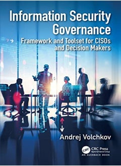 Information Security Governance Framework And Toolset For Cisos And Decision Makers 