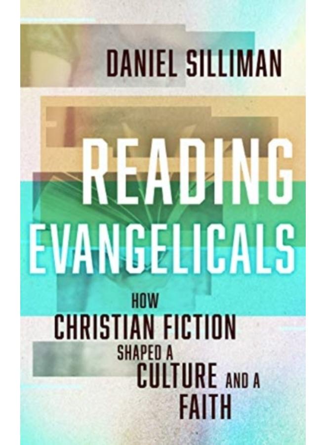 Reading Evangelicals : How Christian Fiction Shaped a Culture and a Faith 