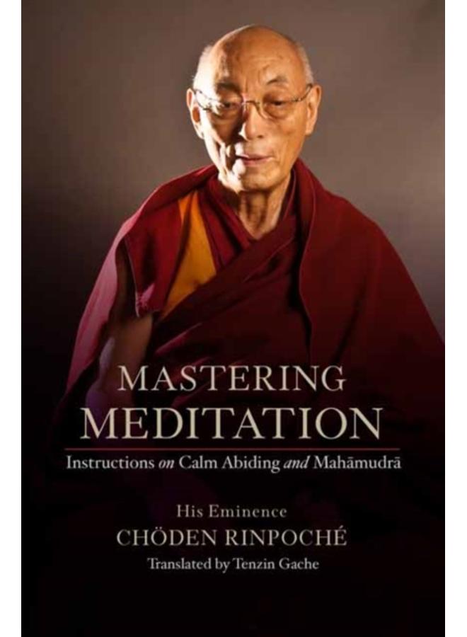 Mastering Meditation : Instructions on Calm Abiding and Mahamudra 