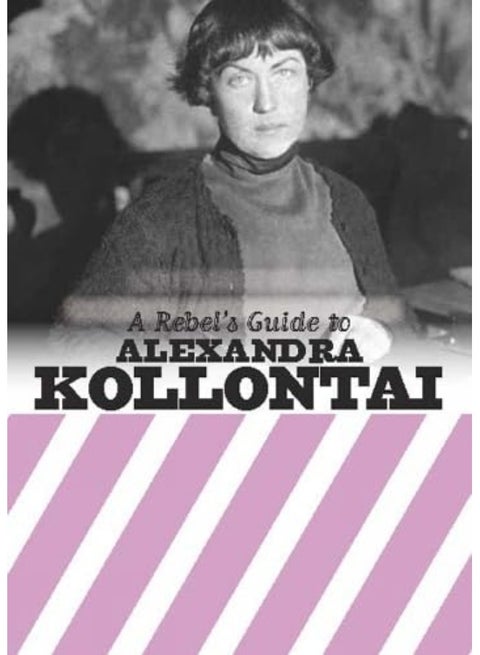 A Rebel's Guide To Alexandra Kollontai