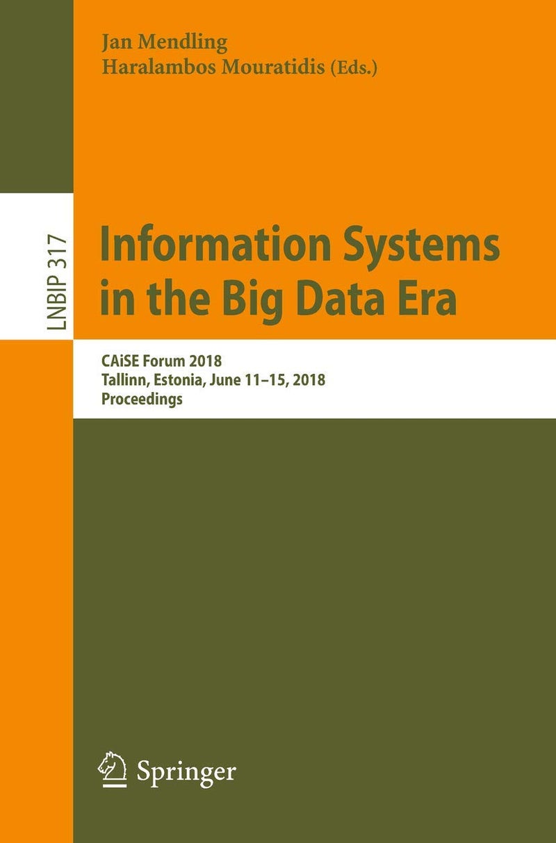 Information Systems in the Big Data Era: CAiSE Forum 2018, Tallinn, Estonia, June 11-15, 2018, Proceedings