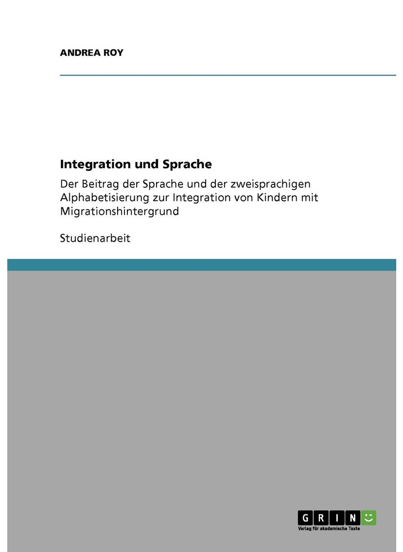 Integration und Sprache: Der Beitrag der Sprache und der zweisprachigen Alphabetisierung zur Integration von Kindern mit Migrationshintergrund 