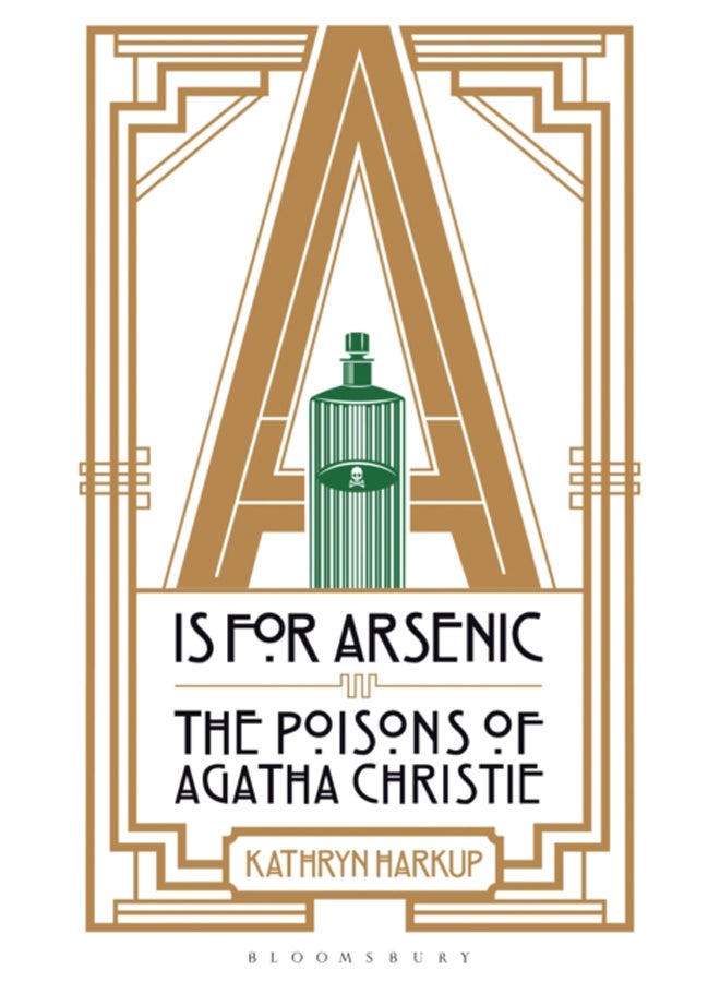 A is for Arsenic : The Poisons of Agatha Christie 