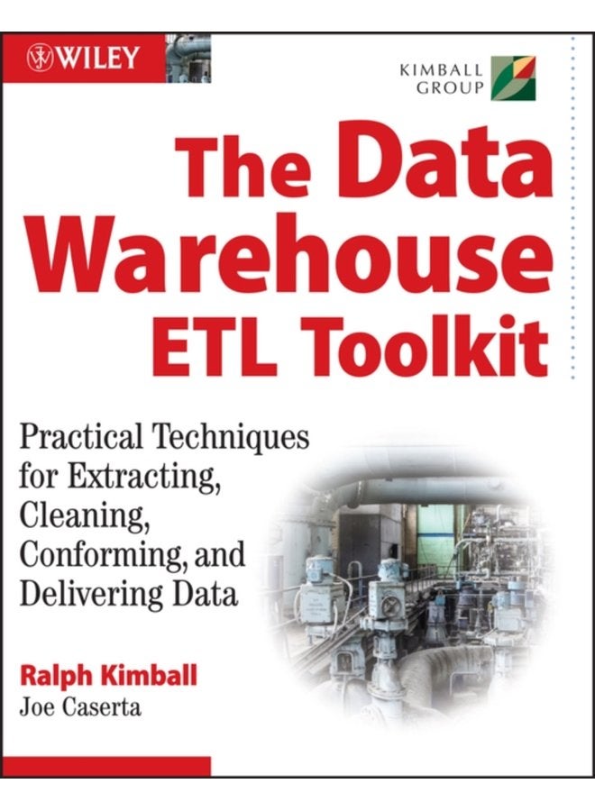 The Data Warehouse ETL Toolkit Practical Techniques for Extracting Cleaning Conforming and Delivering Data - Paperback