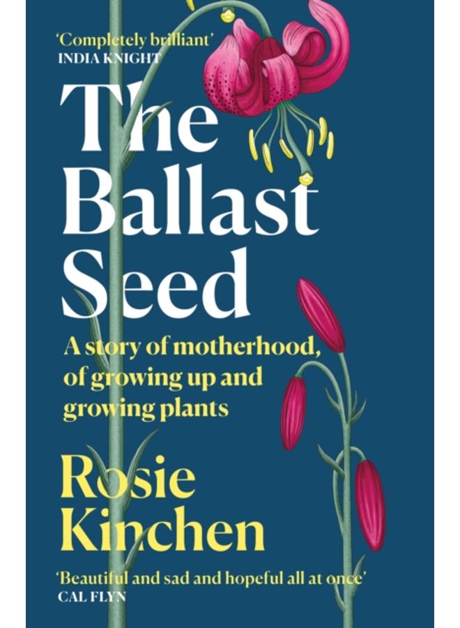 The Ballast Seed : A story of motherhood, of growing up and growing plants 