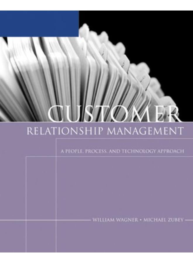 Customer Relationship Management: A People, Process, and Technology Approach