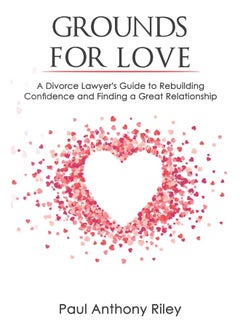 Grounds for Love: a Divorce Lawyer's Guide to Rebuilding Your Confidence and Finding a Great Relationship  - Image 1