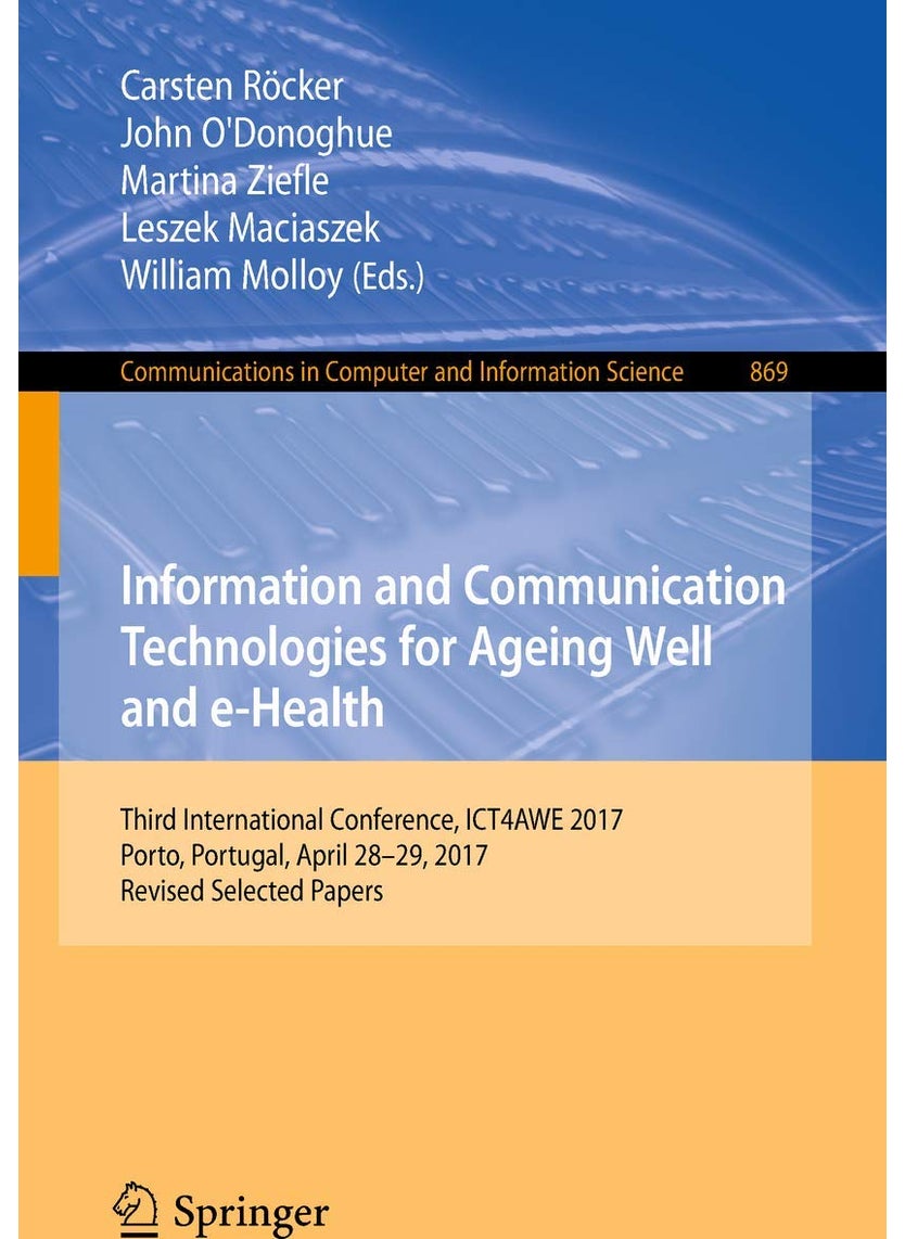 Information and Communication Technologies for Ageing Well and e-Health: Third International Conference, ICT4AWE 2017, Porto, Portugal, April 28-29, 2017, Revised Selected Papers 