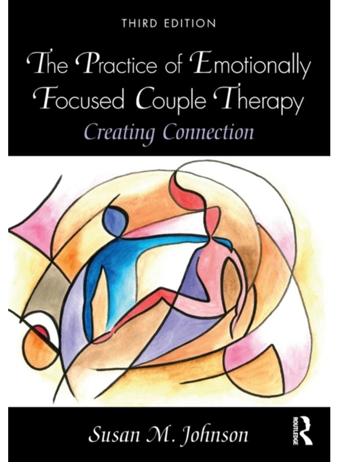 The Practice of Emotionally Focused Couple Therapy : Creating Connection