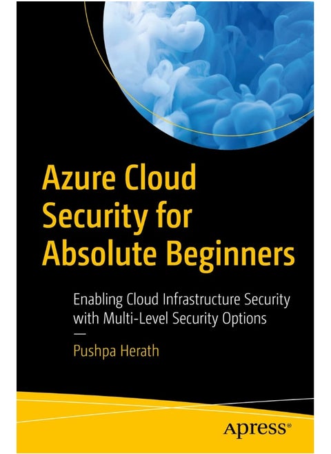Azure Cloud Security for Absolute Beginners: Enabling Cloud Infrastructure Security with Multi-Level Security Options
