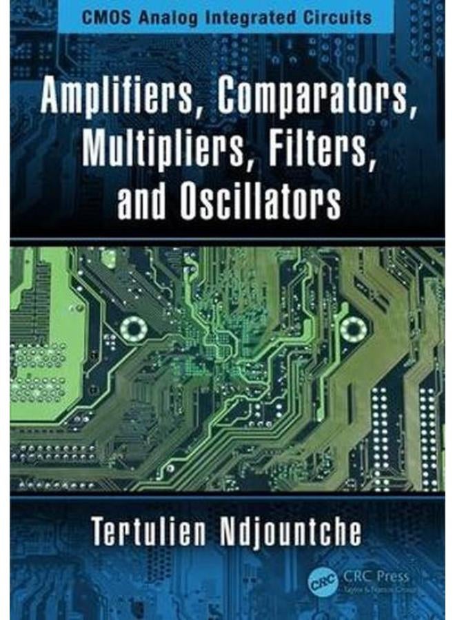 CMOS Analog Integrated Circuits: Amplifiers, Comparators, Multipliers, Filters, and Oscillators Vol 1 