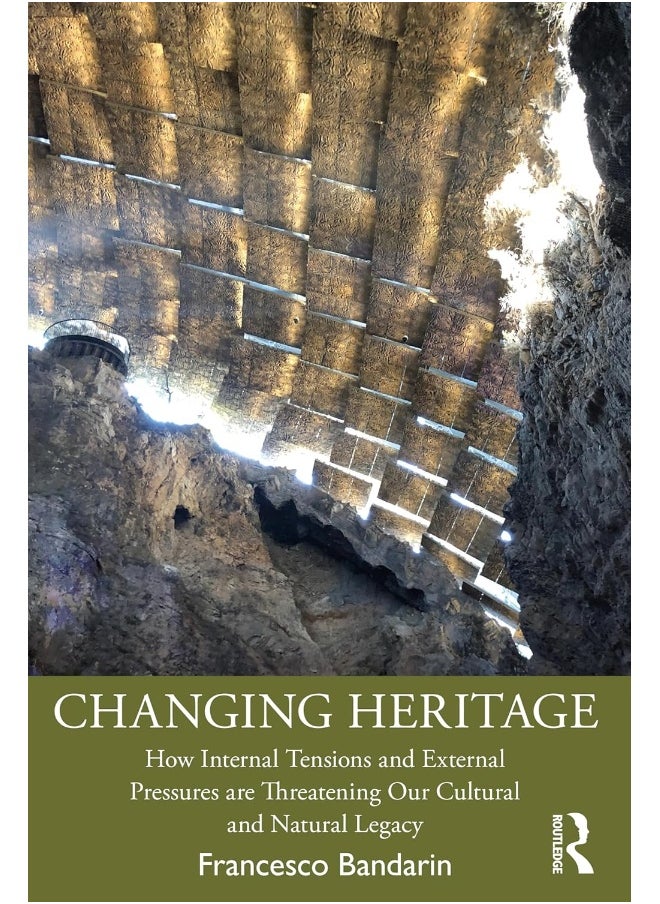 Changing Heritage: How Internal Tensions and External Pressures are Threatening Our Cultural and Natural Legacy 