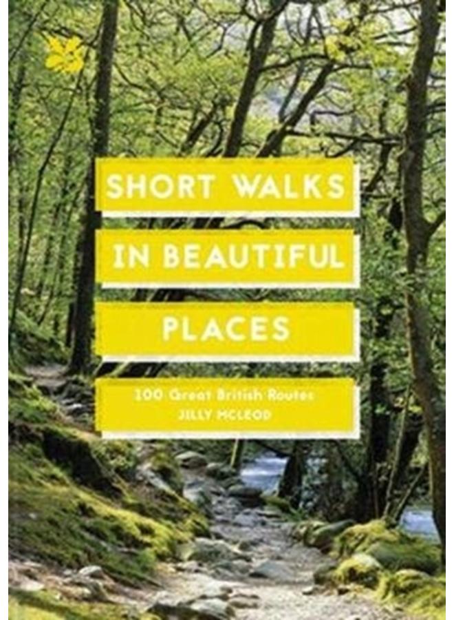 Short Walks in Beautiful Places : 100 Great British Routes 