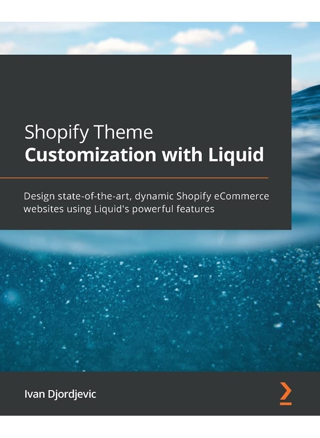 Shopify Theme Customization with Liquid: Design state-of-the-art, dynamic Shopify eCommerce websites using Liquid's powerful features 