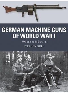 German Machine Guns of World War I: MG 08 and MG 08/15 