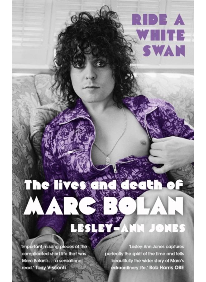 Ride a White Swan : The Lives and Death of Marc Bolan 