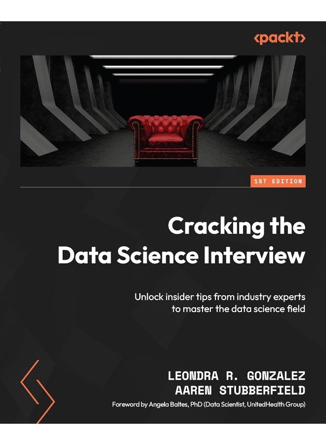 Cracking the Data Science Interview: Unlock insider tips from industry experts to maste