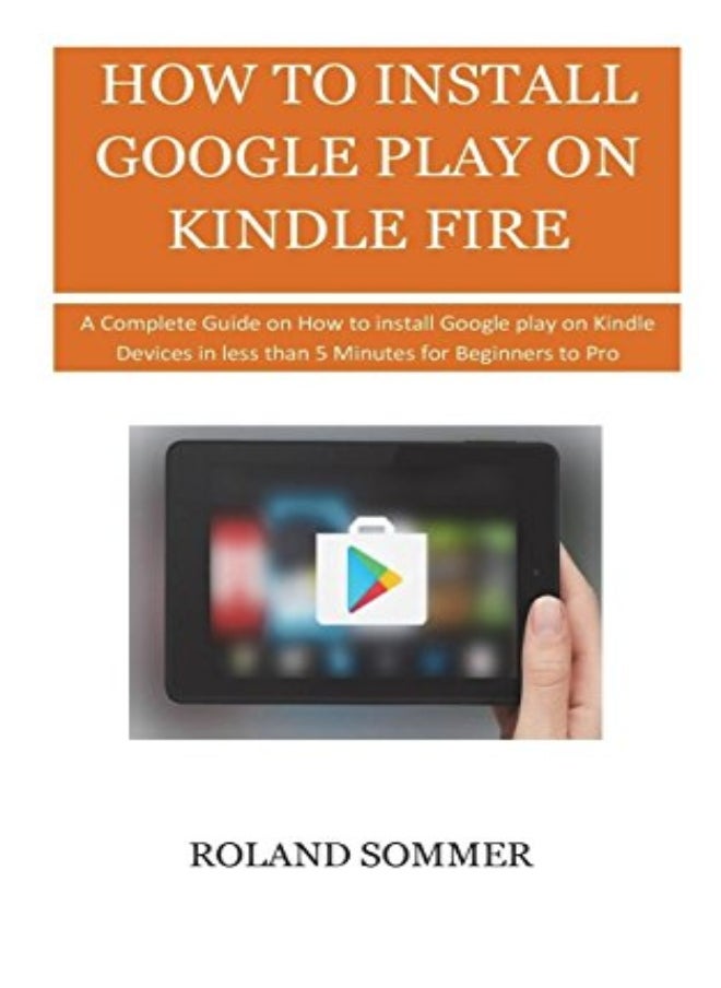 How To Install Google Play On Kindle Fire A Complete Guide On How To Install Google Play On Kindle 