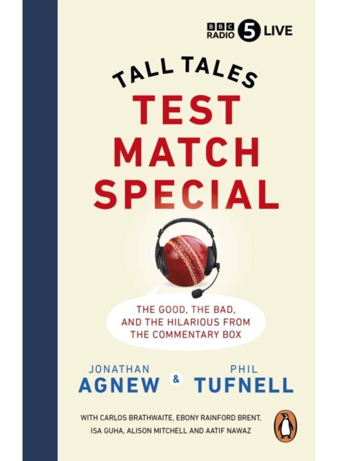Test Match Special : Tall Tales ??? The Good The Bad and The Hilarious from the Commentary Box 