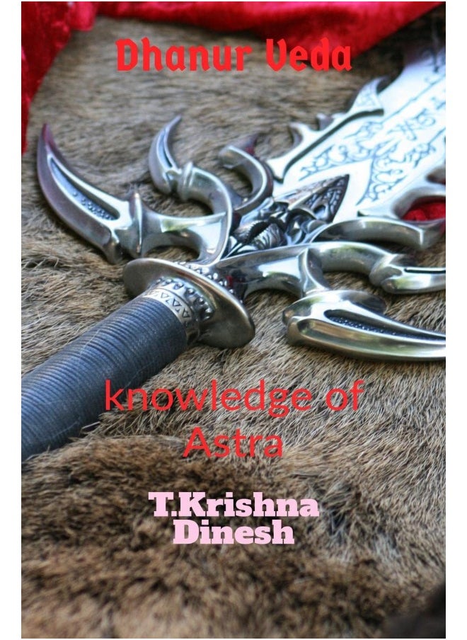 Dhanur Veda: The knowledge of Astra. 