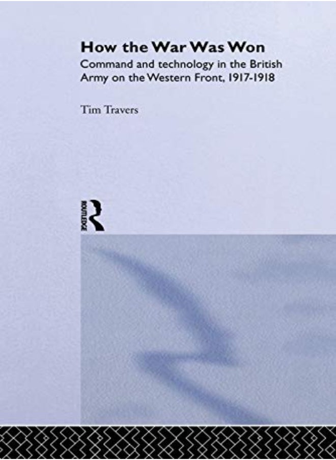 null - How The War Was Won Command And Technology In The British Army On The Western Front 19171918 - Image 1