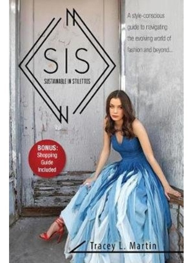 Sustainable in Stilettos A style conscious guide to navigating the evolving world of fashion and beyond - Paperback