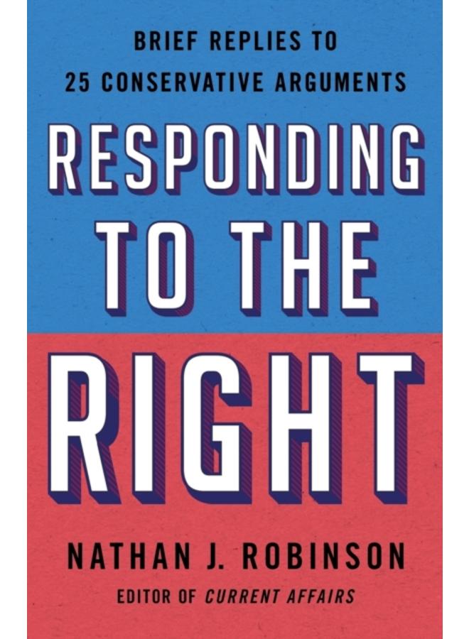 Responding to the Right : Brief Replies to 25 Conservative Arguments 