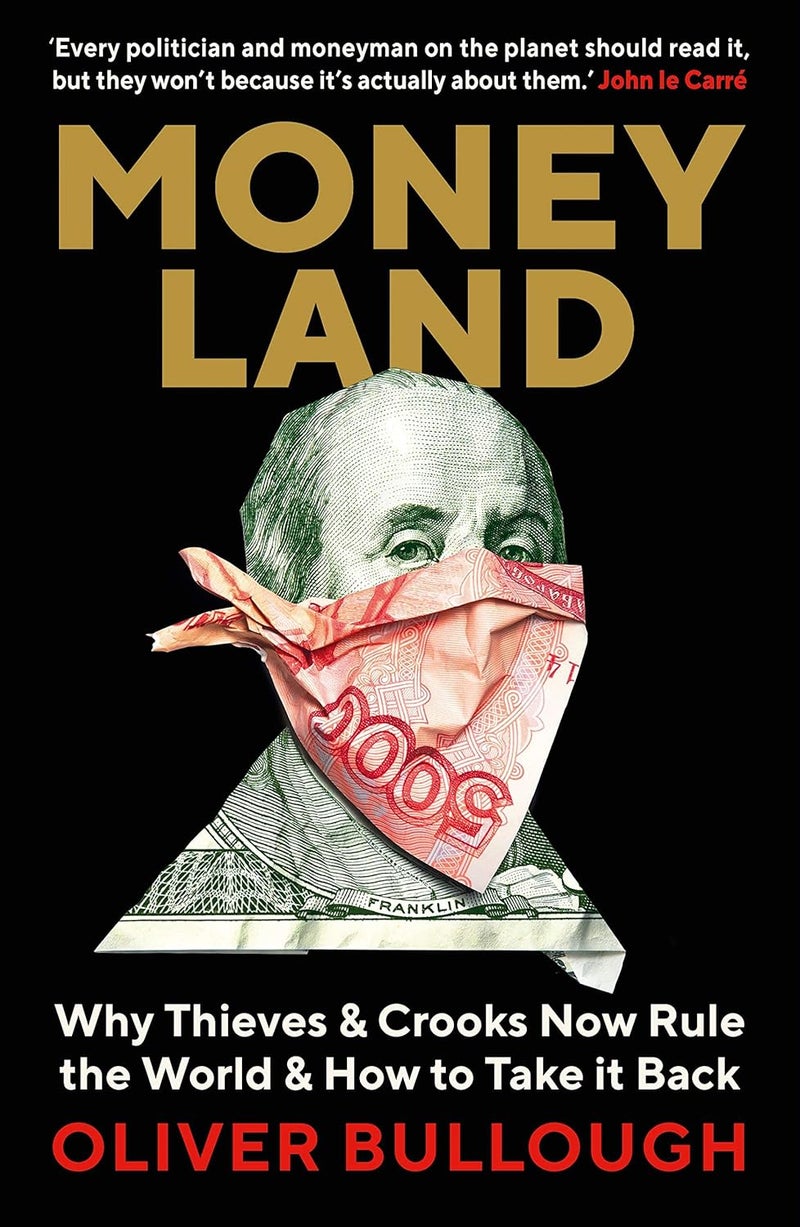 Moneyland: The Inside Story of the Crooks and Kleptocrats Who Rule the World