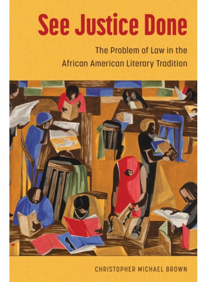 See Justice Done : The Problem of Law in the African American Literary Tradition 