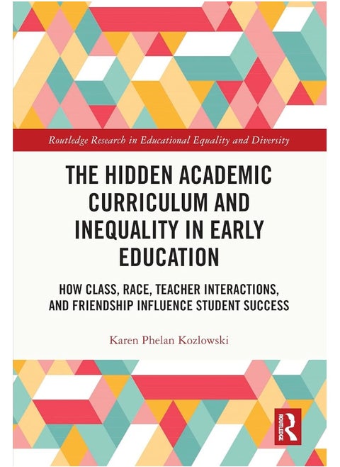 The Hidden Academic Curriculum and Inequality in Early Education: How Class, Race, Teacher Interactions, and Friendship Influence Student Success