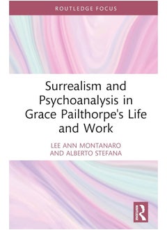 Surrealism and Psychoanalysis in Grace Pailthorpe's Life and Work 