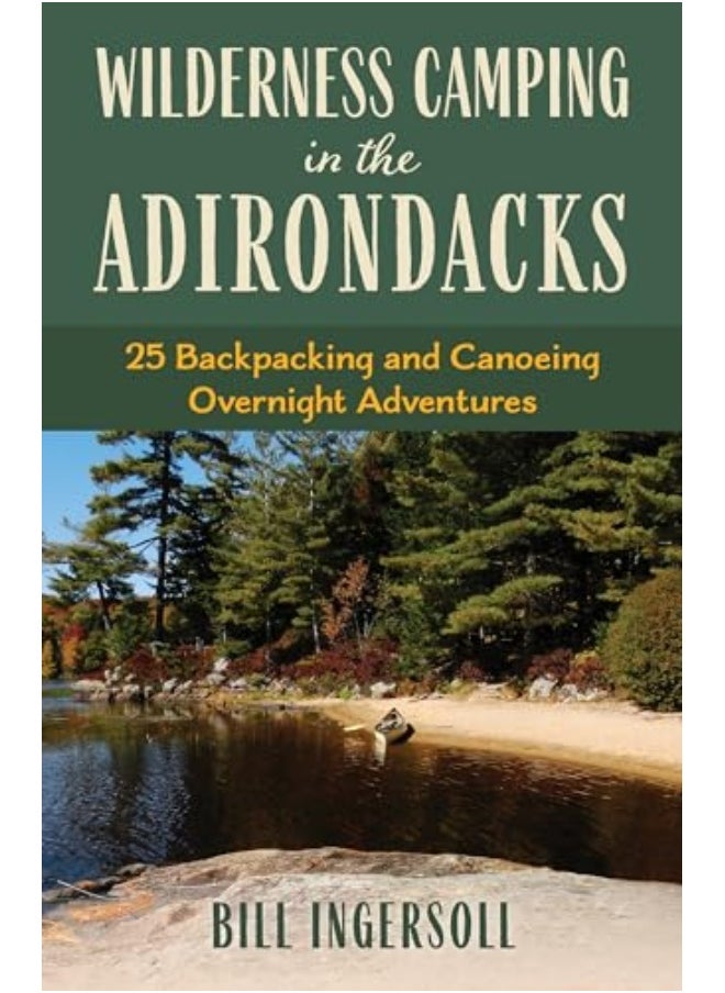 Wilderness Camping In The Adirondacks 25 Hiking And Canoeing Overnight Adventures 