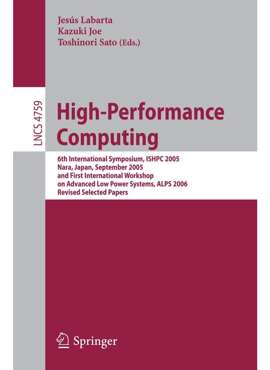 High-Performance Computing: 6th International Symposium, ISHPC 2005, Nara, Japan, September 7-9, 2005, First International Workshop on Advance Low Power Systems, ALPS 2006, Revised Selected Papers 