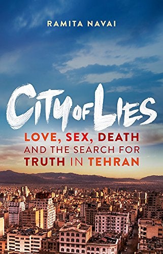 City Of Lies Love Sex Death And The Search For Truth In Tehran