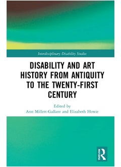 Disability and Art History from Antiquity to the Twenty-First Century 