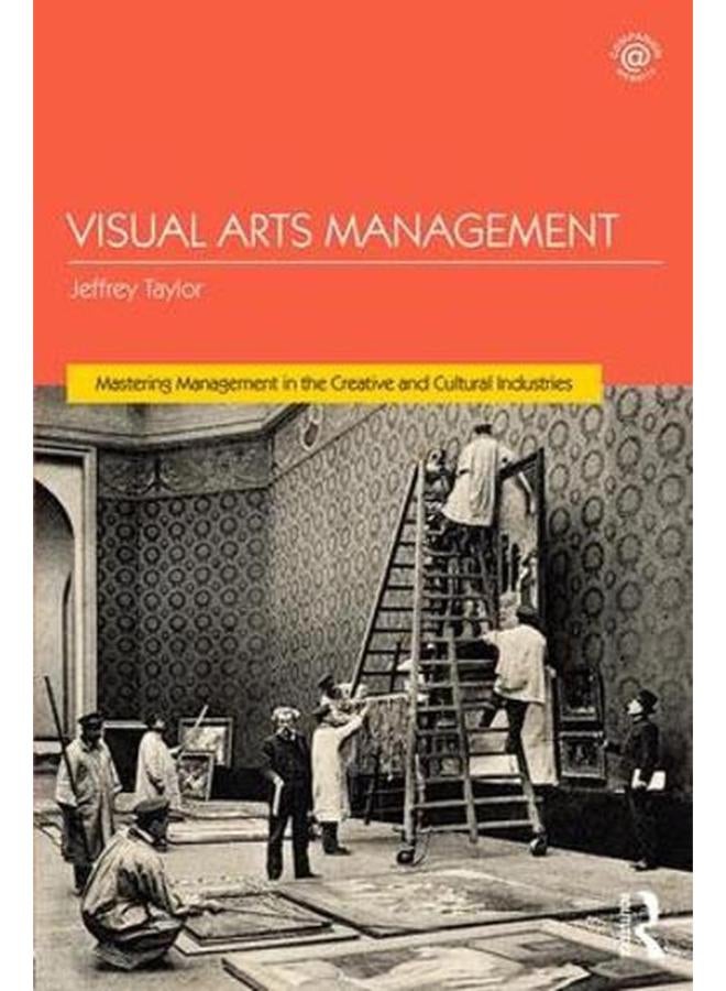 Visual Arts Management  Mastering Management in the Creative and Cultural Industries   Ed   1 
