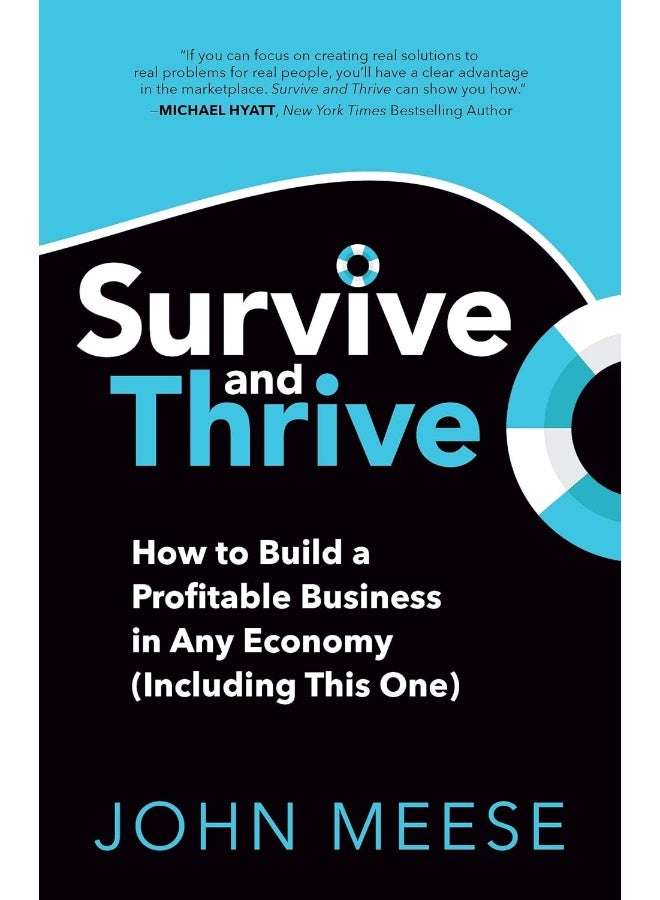 Survive and Thrive: How to Build a Profitable Business in Any Economy (Including This One) 