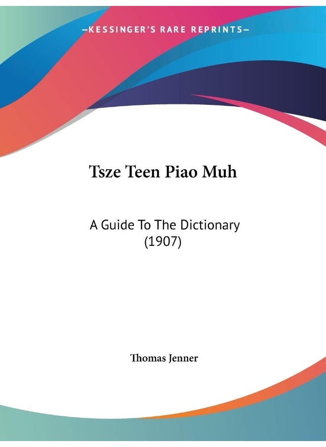 Tsze Teen Piao Muh: A Guide To The Dictionary (1907) 